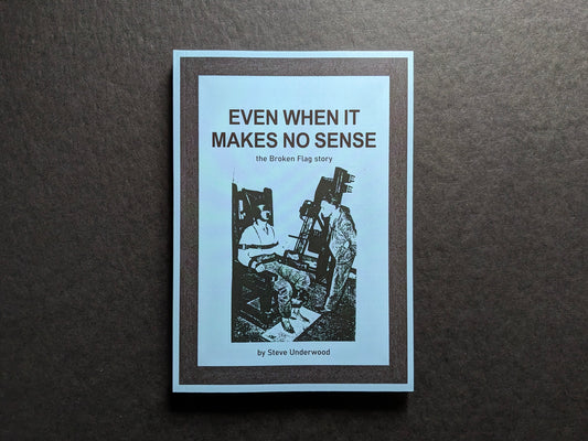 Front cover of Even When It Makes No Sense: the Broken Flag Story by Steve Underwood.