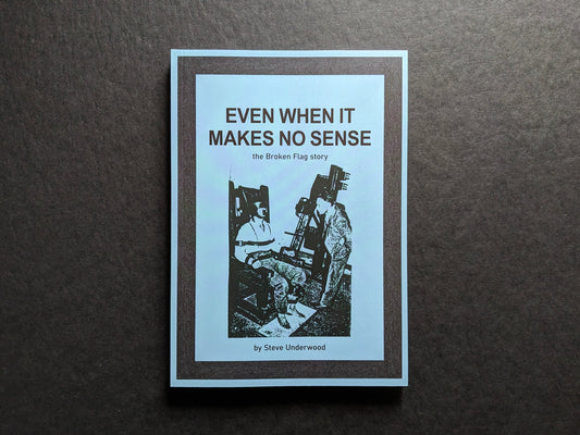 Front cover of Even When It Makes No Sense: the Broken Flag story by Steve Underwood.